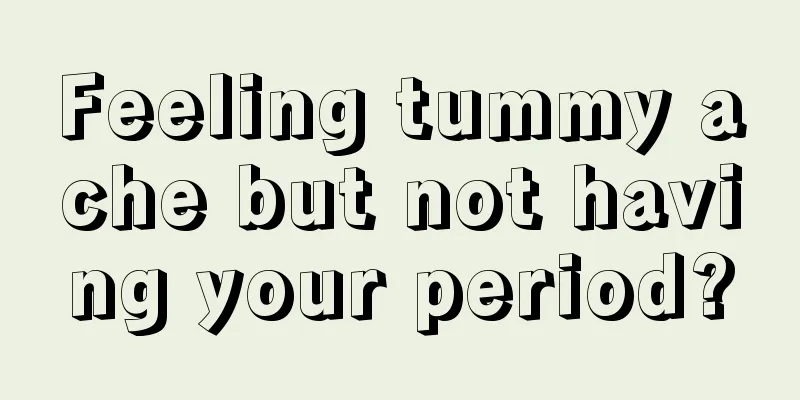 Feeling tummy ache but not having your period?