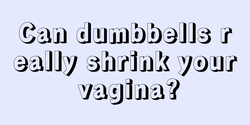 Can dumbbells really shrink your vagina?