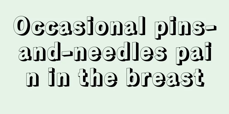 Occasional pins-and-needles pain in the breast