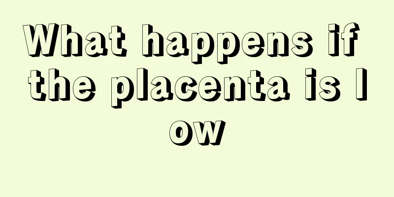 What happens if the placenta is low