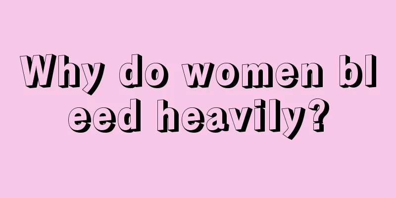 Why do women bleed heavily?