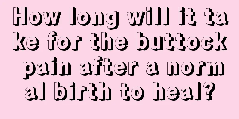 How long will it take for the buttock pain after a normal birth to heal?