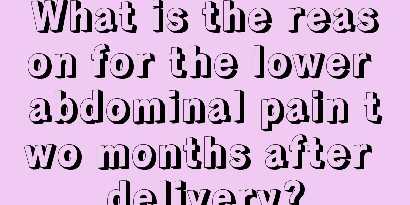 What is the reason for the lower abdominal pain two months after delivery?