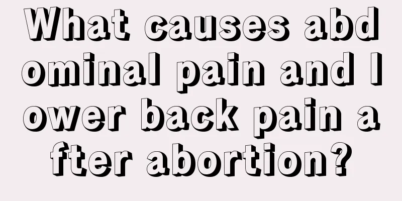 What causes abdominal pain and lower back pain after abortion?