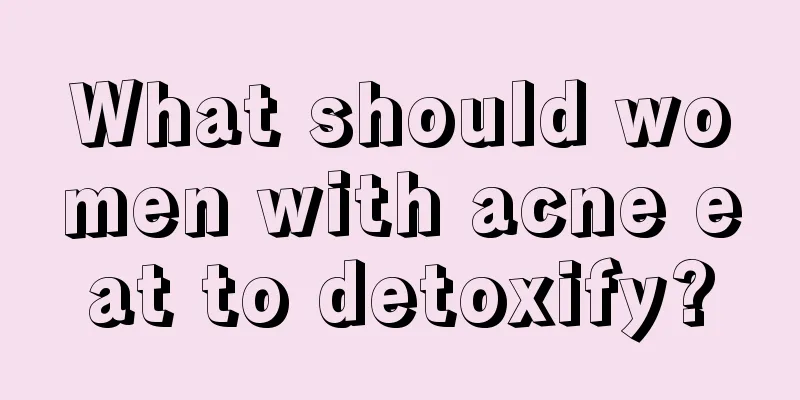 What should women with acne eat to detoxify?