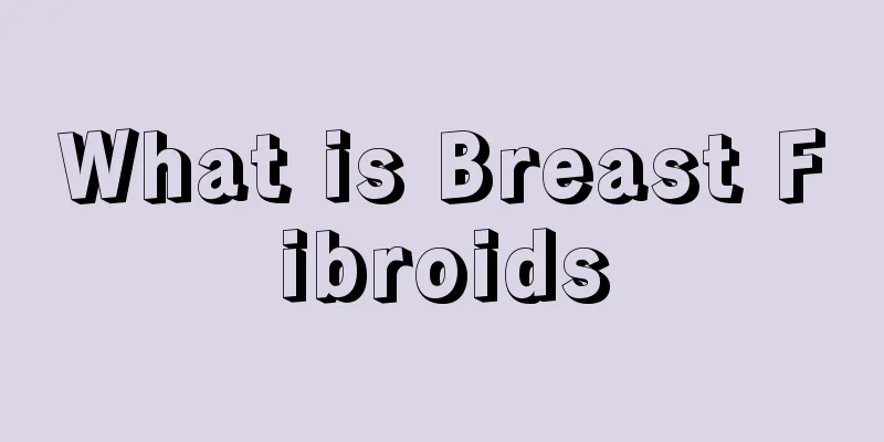 What is Breast Fibroids