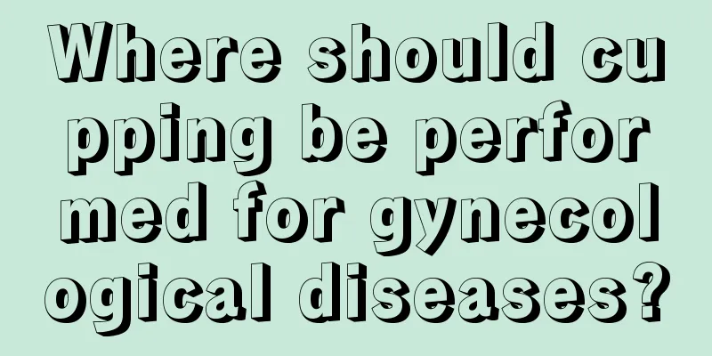 Where should cupping be performed for gynecological diseases?