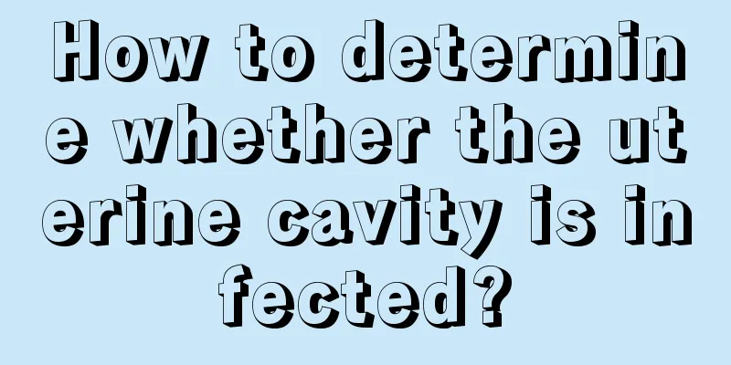 How to determine whether the uterine cavity is infected?