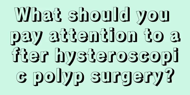 What should you pay attention to after hysteroscopic polyp surgery?