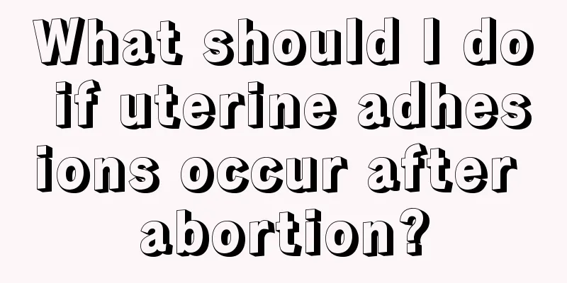 What should I do if uterine adhesions occur after abortion?