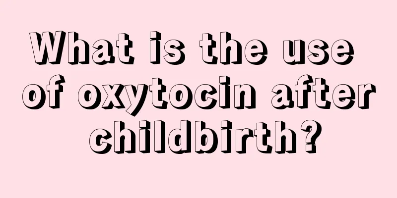 What is the use of oxytocin after childbirth?