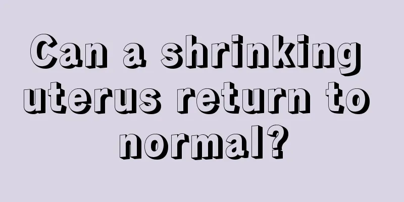 Can a shrinking uterus return to normal?