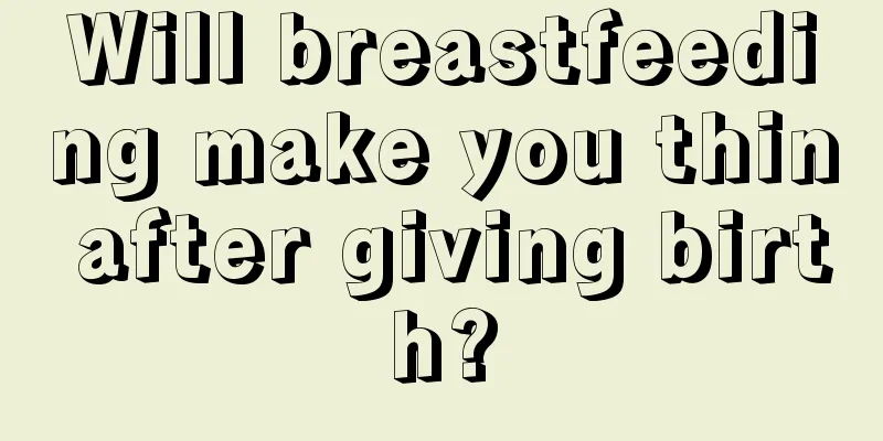 Will breastfeeding make you thin after giving birth?