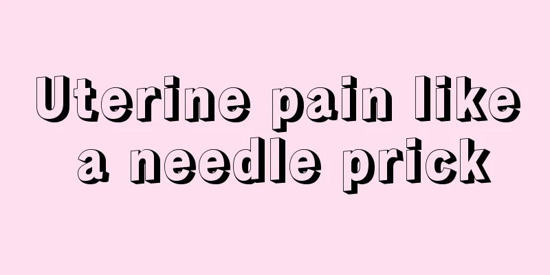 Uterine pain like a needle prick