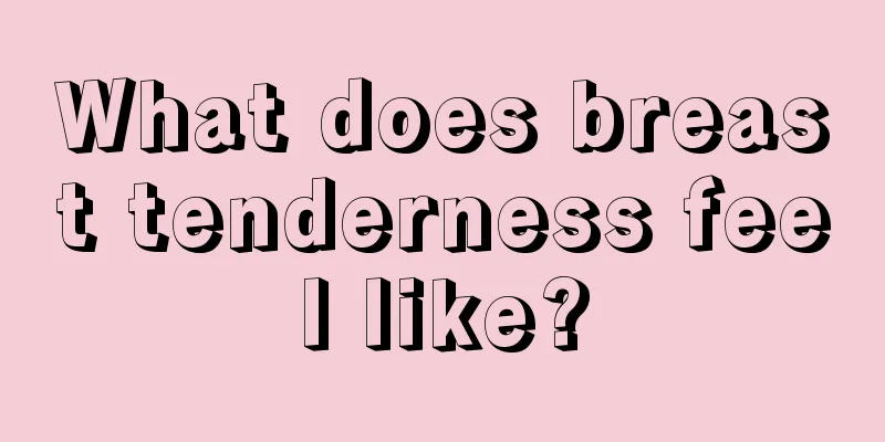 What does breast tenderness feel like?