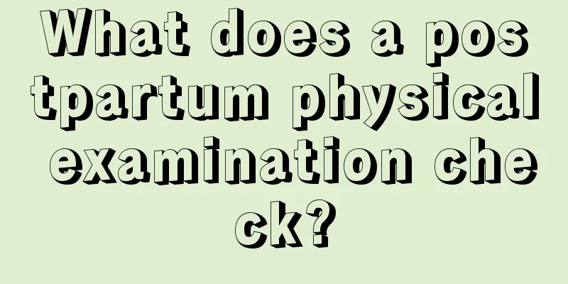 What does a postpartum physical examination check?