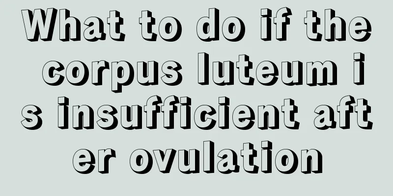 What to do if the corpus luteum is insufficient after ovulation