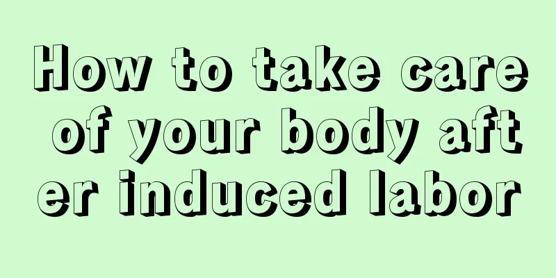 How to take care of your body after induced labor