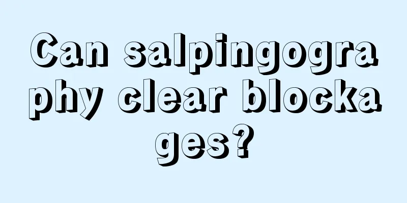 Can salpingography clear blockages?