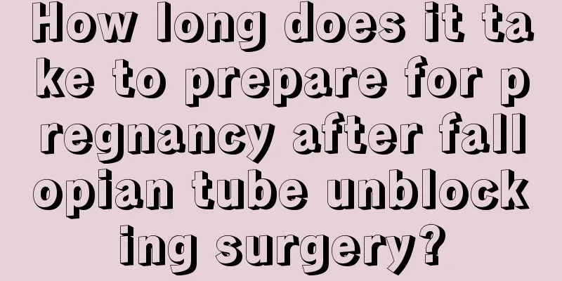 How long does it take to prepare for pregnancy after fallopian tube unblocking surgery?