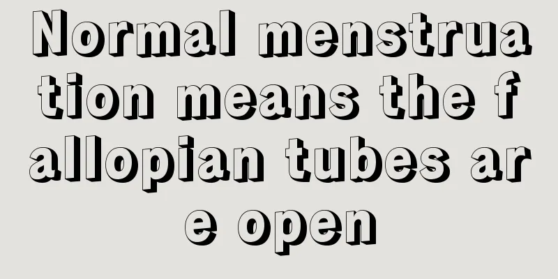 Normal menstruation means the fallopian tubes are open