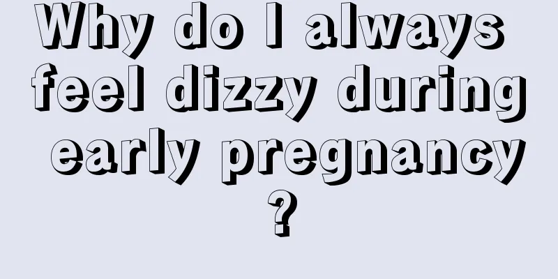 Why do I always feel dizzy during early pregnancy?