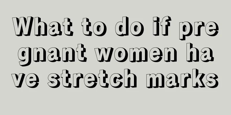 What to do if pregnant women have stretch marks