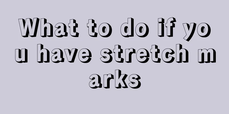 What to do if you have stretch marks