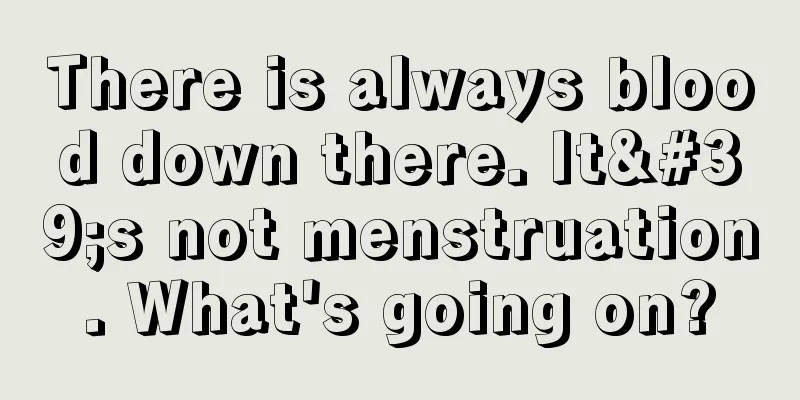 There is always blood down there. It's not menstruation. What's going on?