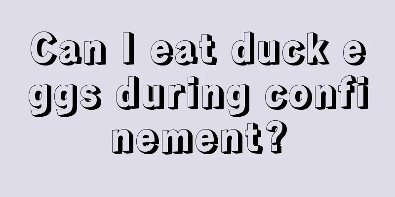 Can I eat duck eggs during confinement?