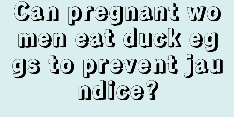 Can pregnant women eat duck eggs to prevent jaundice?