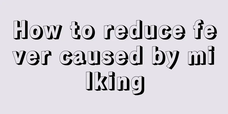 How to reduce fever caused by milking