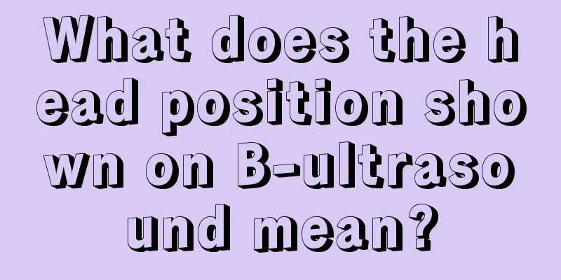 What does the head position shown on B-ultrasound mean?