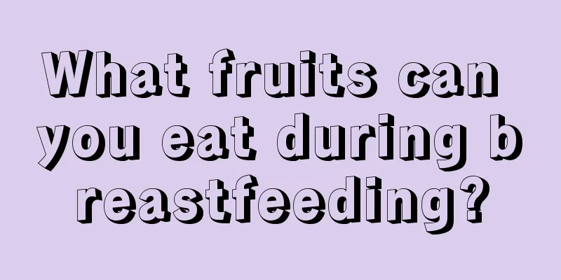 What fruits can you eat during breastfeeding?