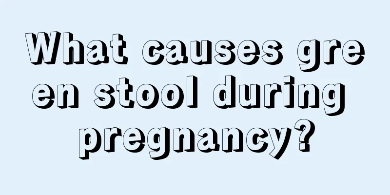 What causes green stool during pregnancy?