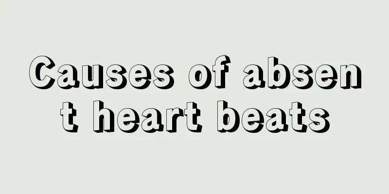 Causes of absent heart beats