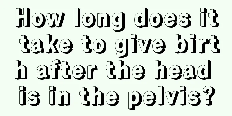 How long does it take to give birth after the head is in the pelvis?