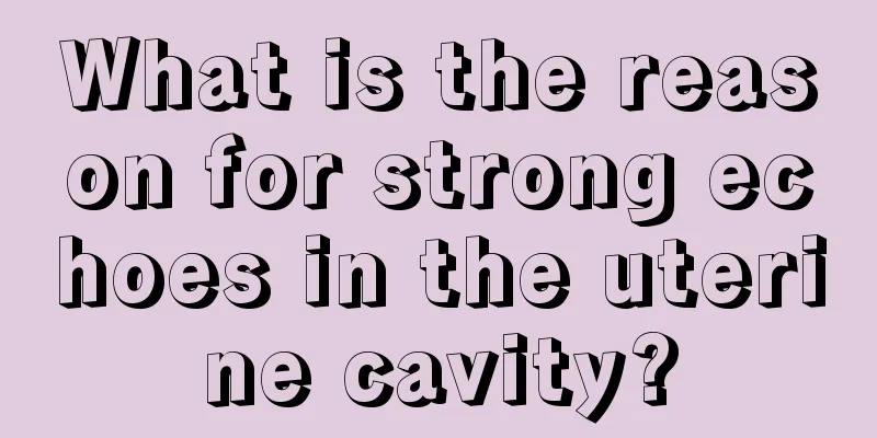 What is the reason for strong echoes in the uterine cavity?