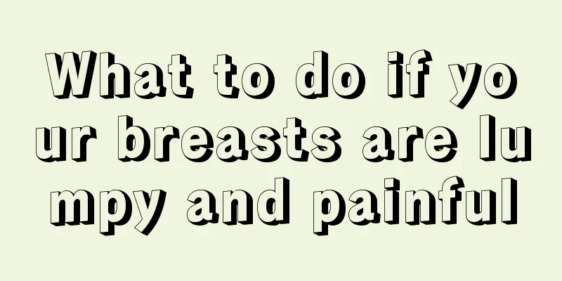 What to do if your breasts are lumpy and painful