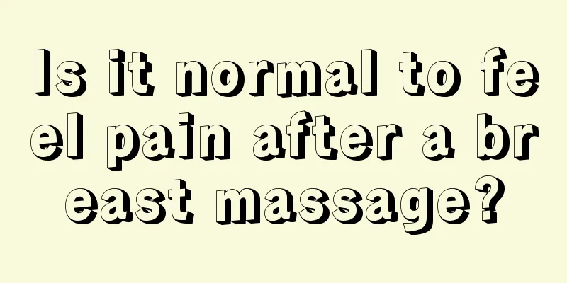 Is it normal to feel pain after a breast massage?