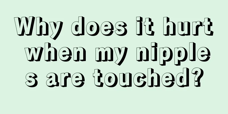 Why does it hurt when my nipples are touched?