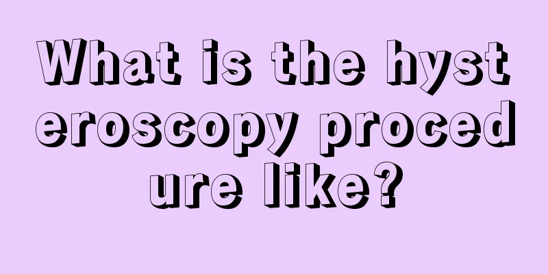 What is the hysteroscopy procedure like?