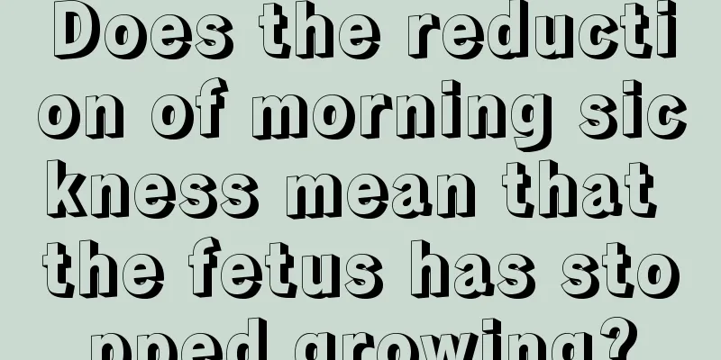 Does the reduction of morning sickness mean that the fetus has stopped growing?