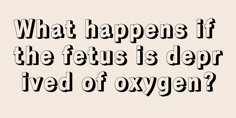 What happens if the fetus is deprived of oxygen?