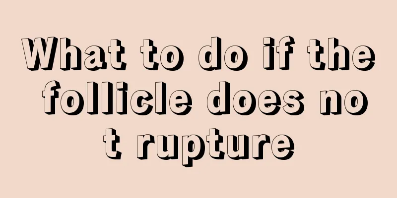 What to do if the follicle does not rupture