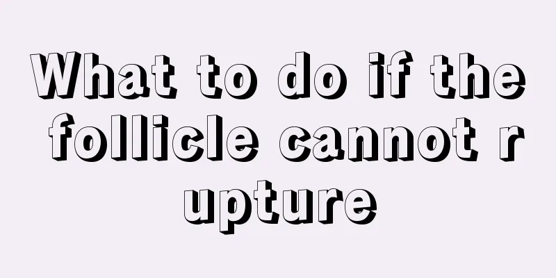 What to do if the follicle cannot rupture