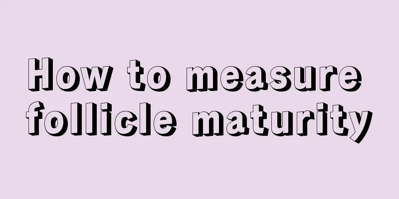 How to measure follicle maturity