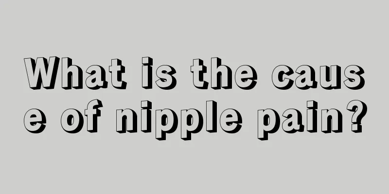 What is the cause of nipple pain?