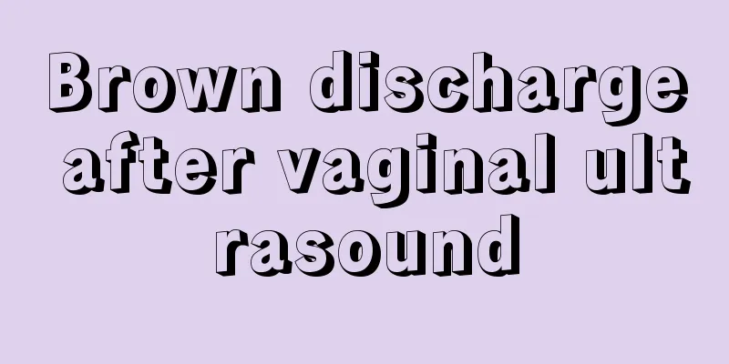 Brown discharge after vaginal ultrasound