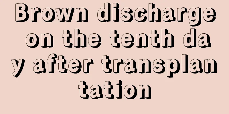 Brown discharge on the tenth day after transplantation